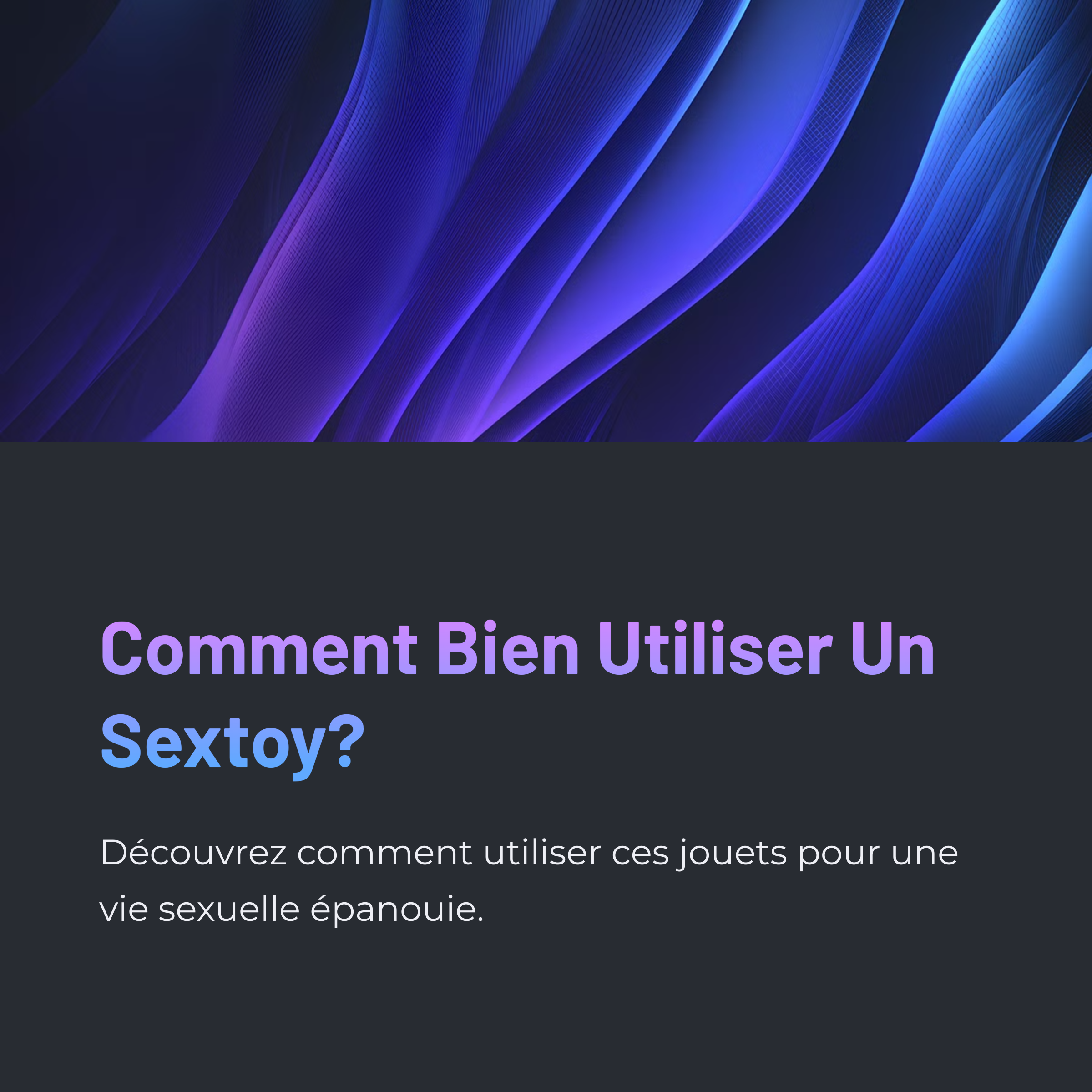Comment Bien Utiliser Un Sextoy?