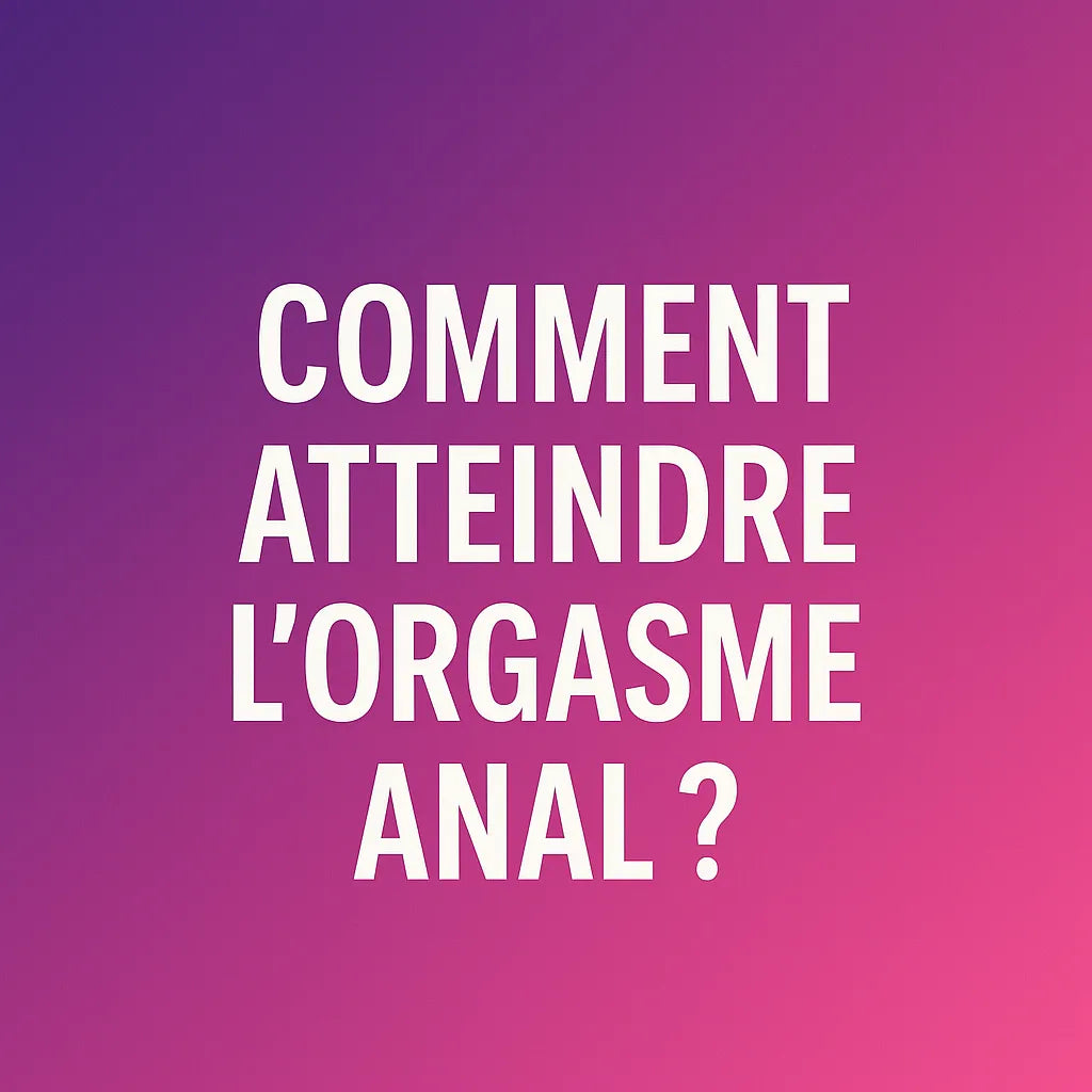 Comment Atteindre L'Orgasme Anal?