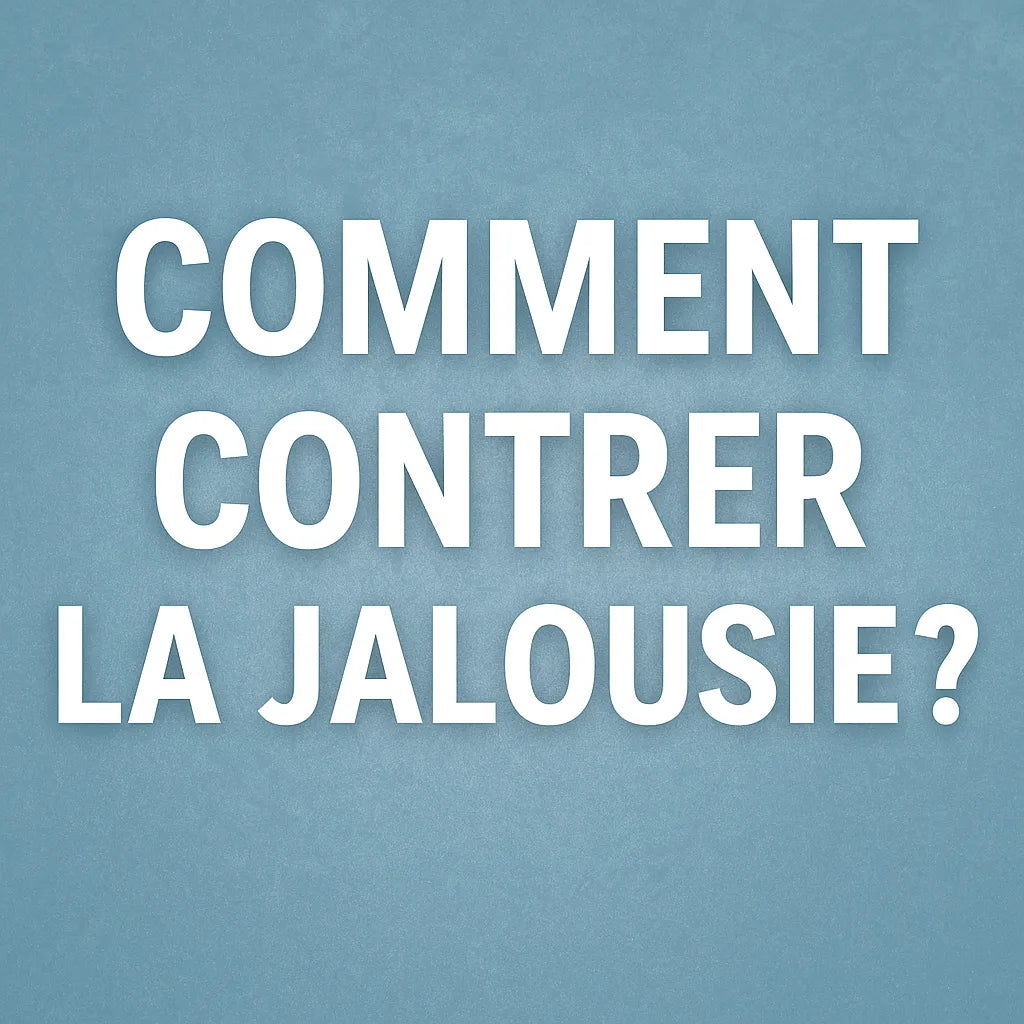 Comment Contrer La Jalousie ?
