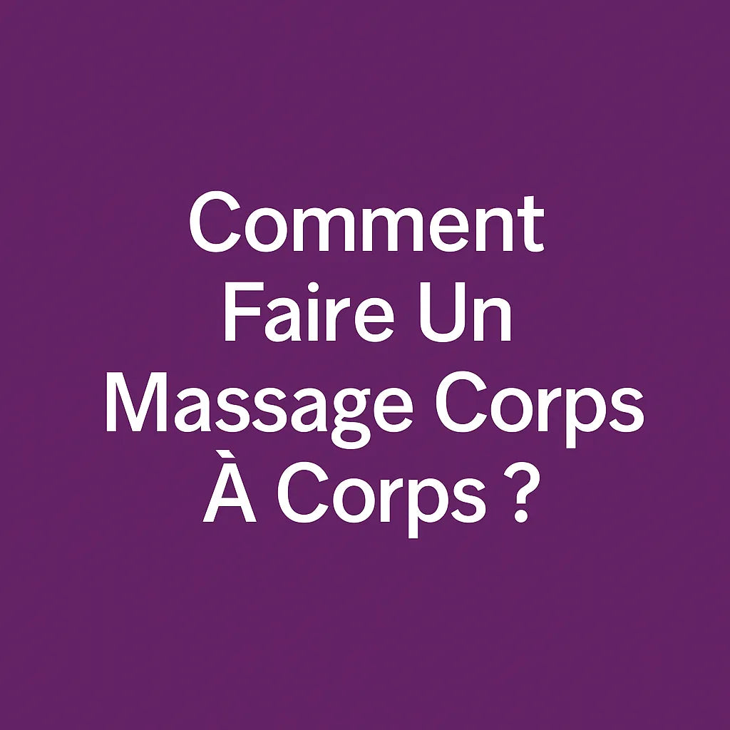 Comment Faire Un Massage Corps À Corps ?