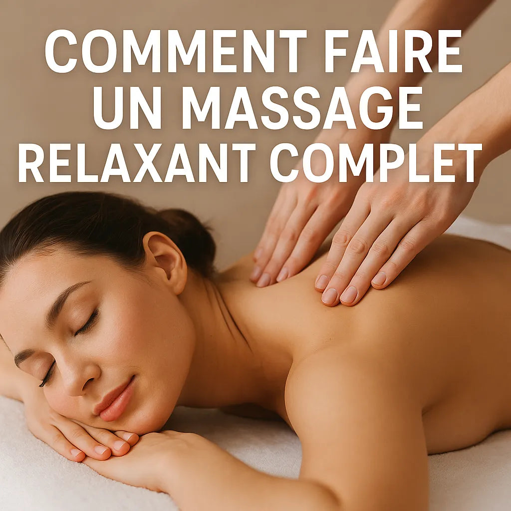 Comment Faire Un Massage Relaxant Complet ?
