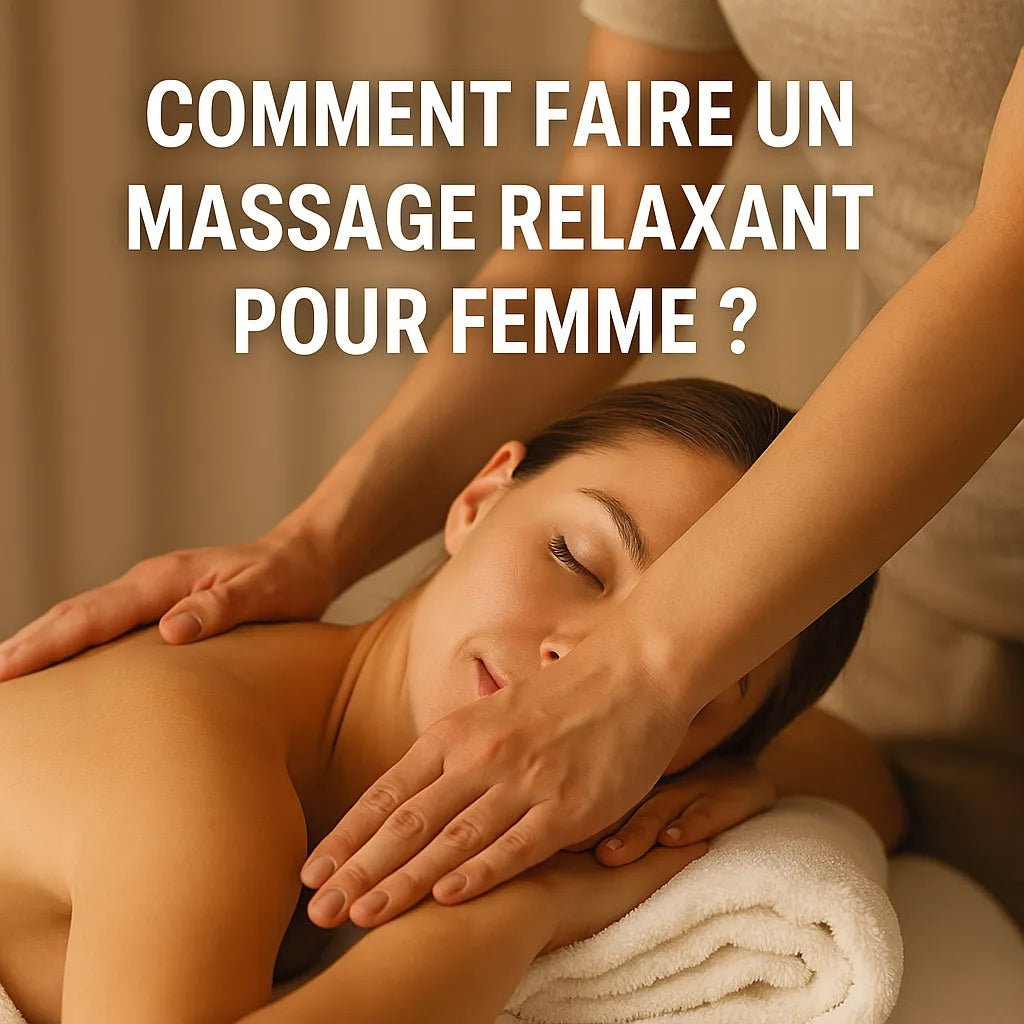 Comment Faire Un Massage Relaxant Pour Femme ?