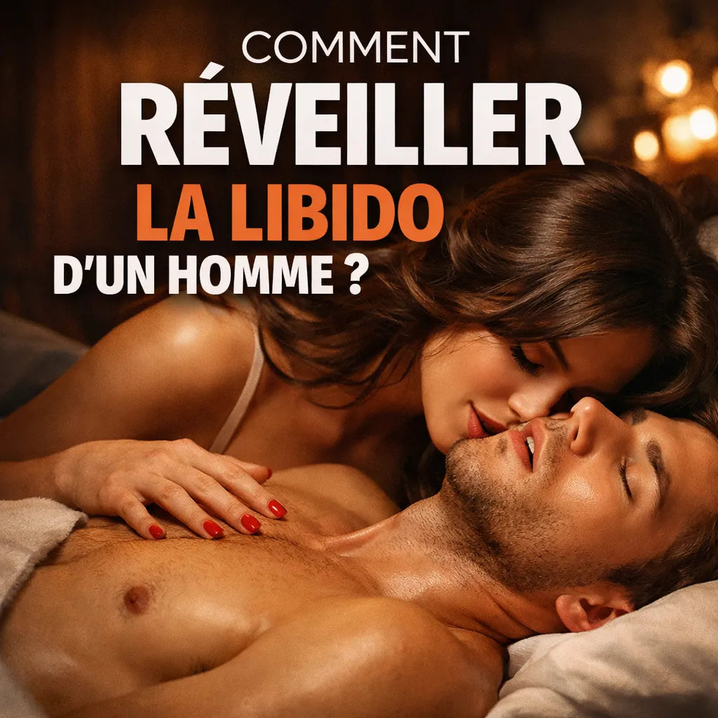 Comment Réveiller La Libido D'Un Homme?