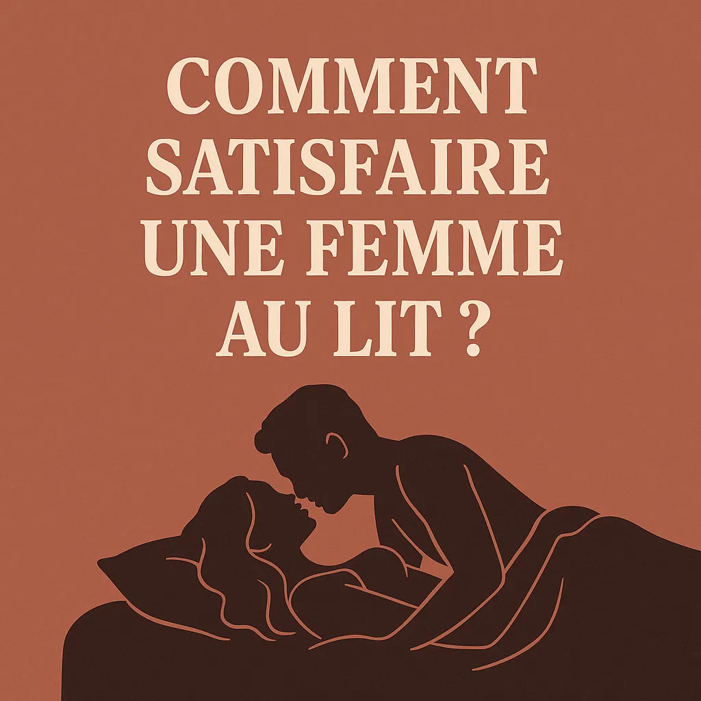 Comment Satisfaire Une Femme Au Lit ?