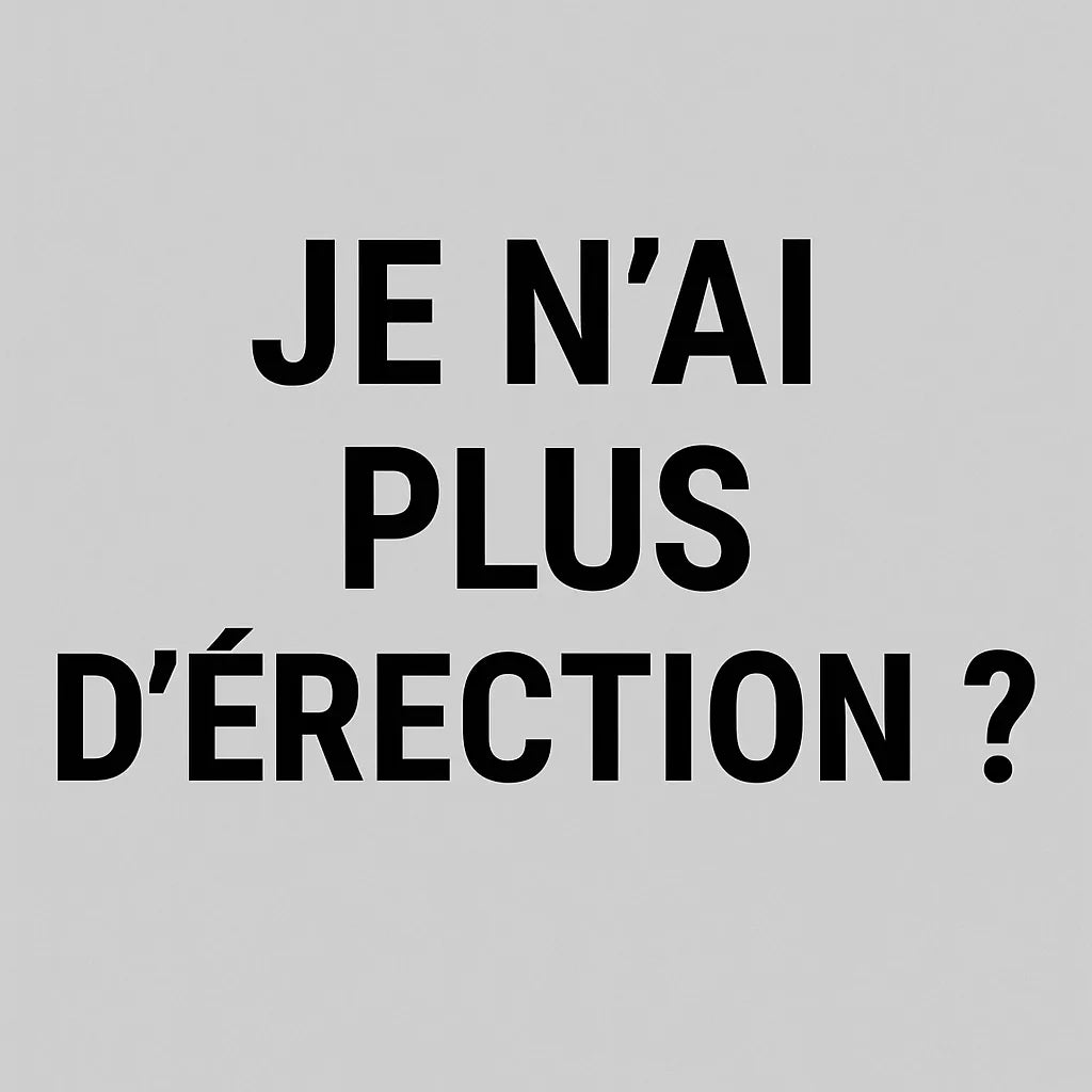 Je N'Ai Plus D'Érection ?