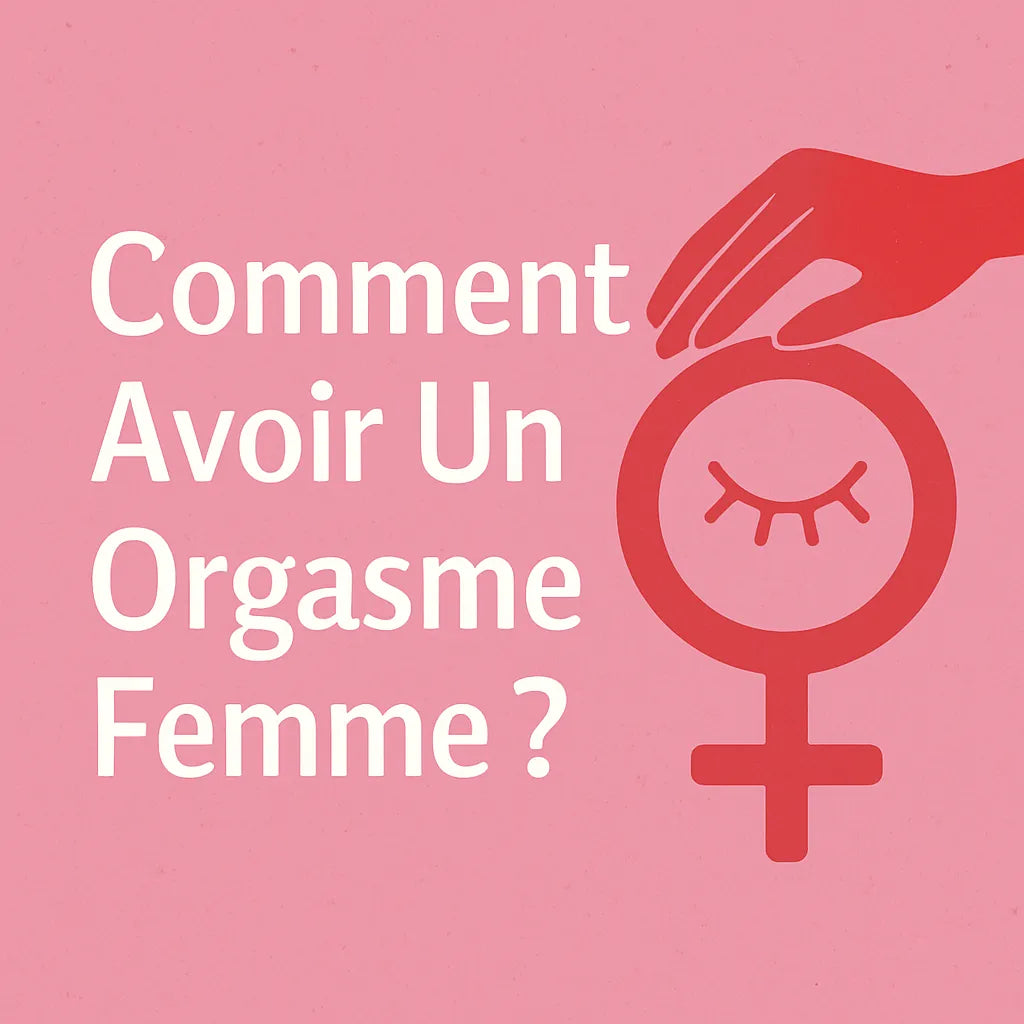 Comment Avoir Un Orgasme Femme ?