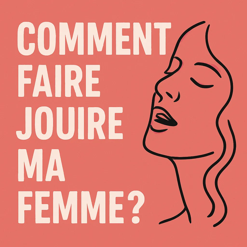 Comment Faire Jouire Ma Femme ?