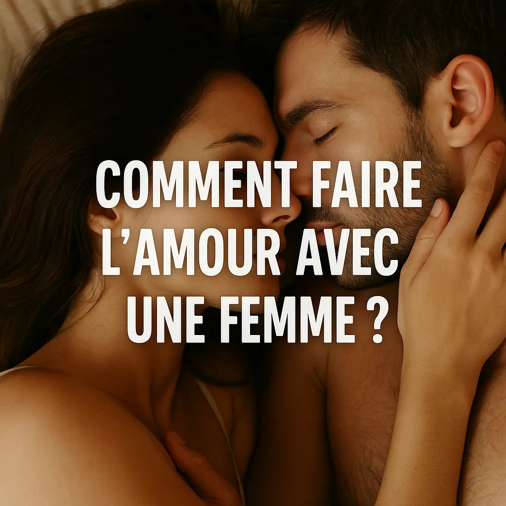 Comment Faire L'Amour Avec Une Femme ?