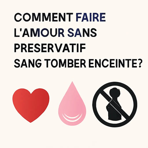 Comment Faire L'Amour Sans Préservatif Sans Tomber Enceinte?