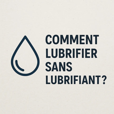 Comment Lubrifier Sans Lubrifiant?