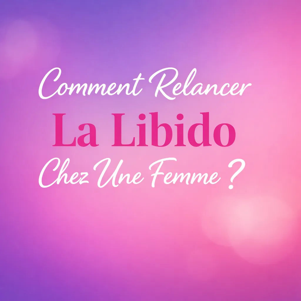 Comment Remonter La Libido D'Une Femme?