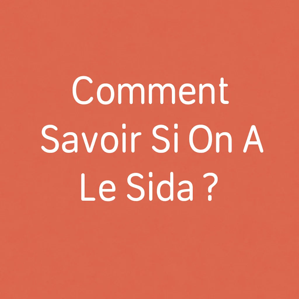Comment Savoir Si On A Le Sida ?