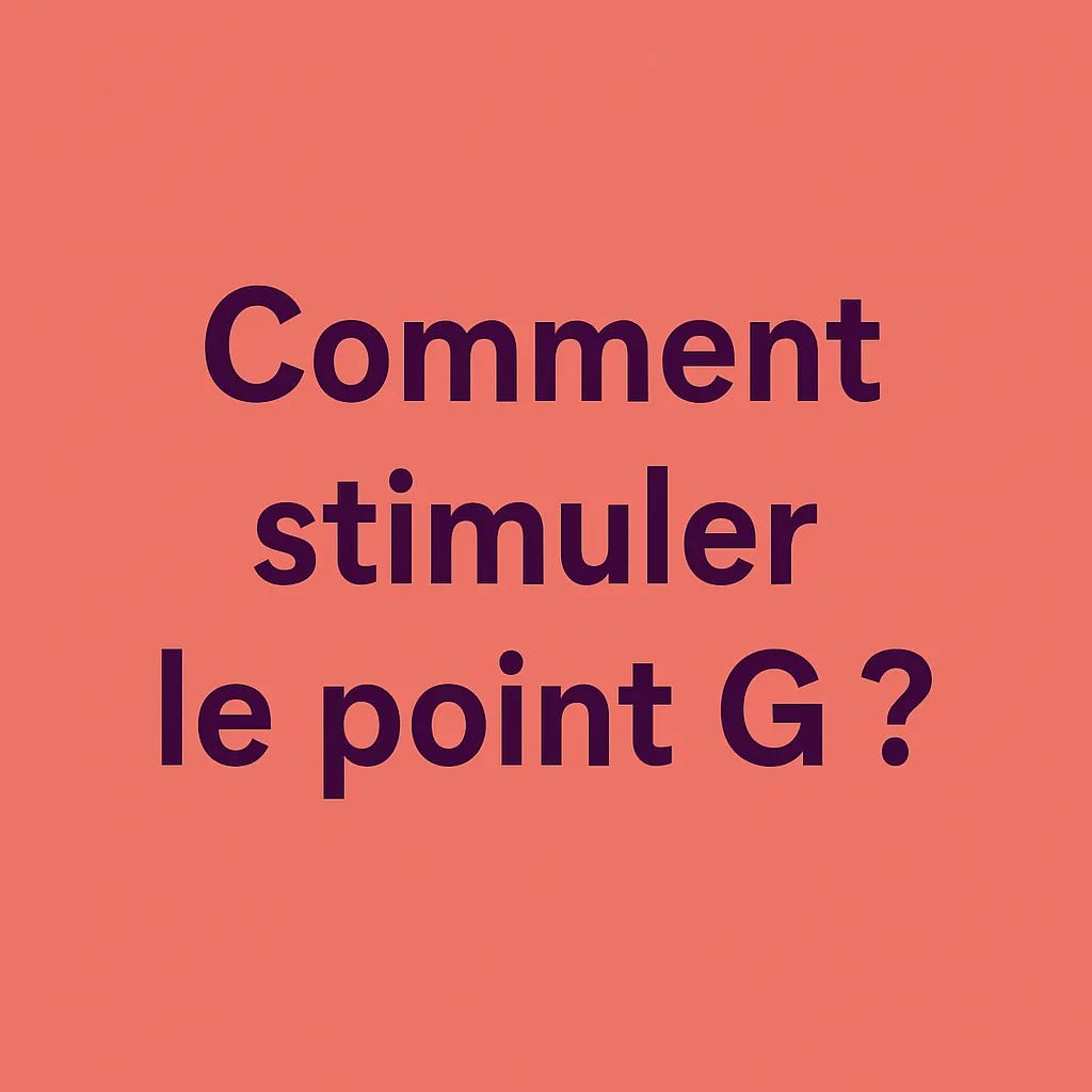 Comment Stimuler Le Point G ?