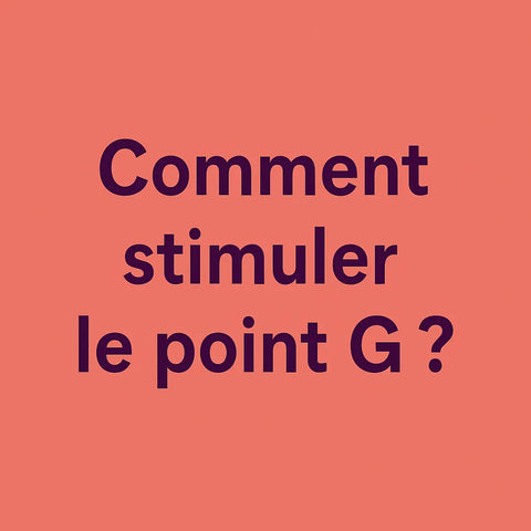 Comment Stimuler Le Point G ?
