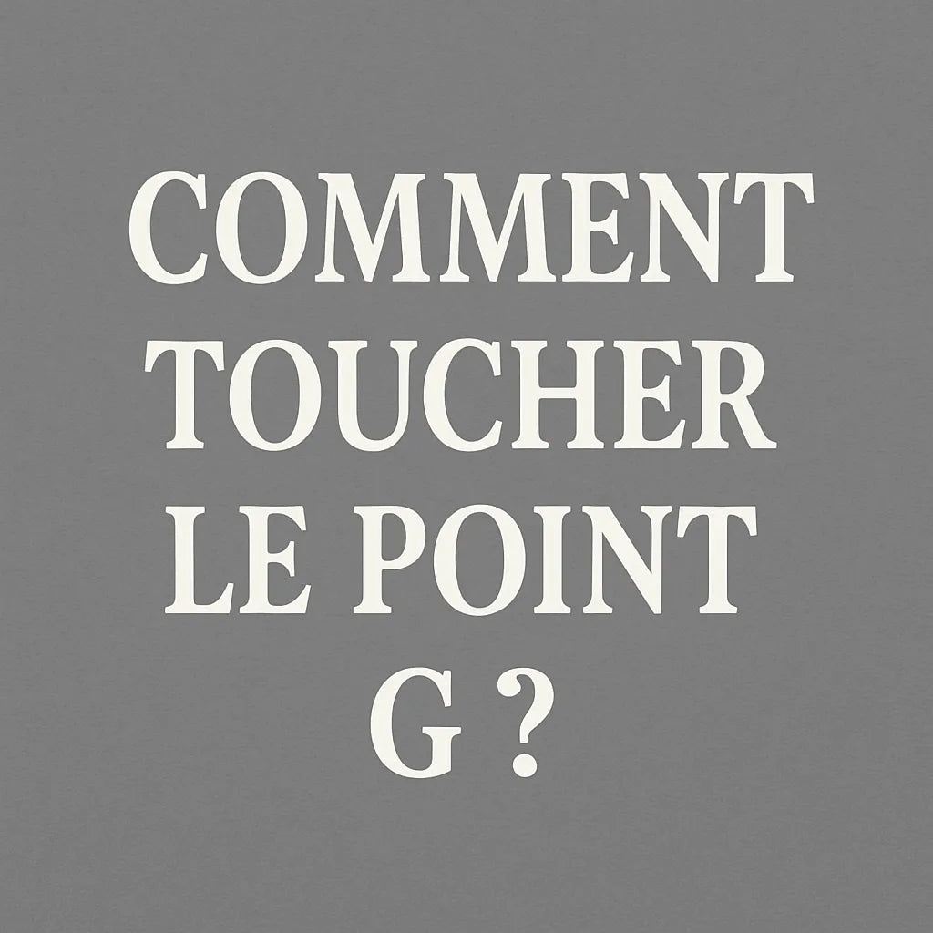 Comment Toucher Le Point G ?
