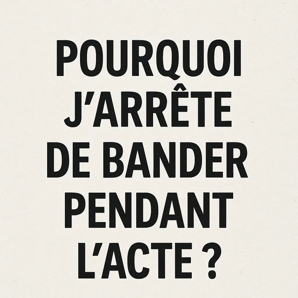 Pourquoi J'Arrête De Bander Pendant L'Acte ?