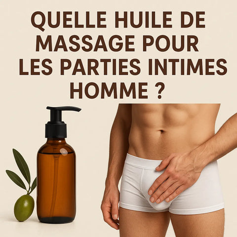 Quelle Huile De Massage Pour Les Parties Intimes Homme ?